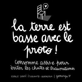 La terre est basse avec le proto, consomme assis pour éviter les chutes et traumatismes