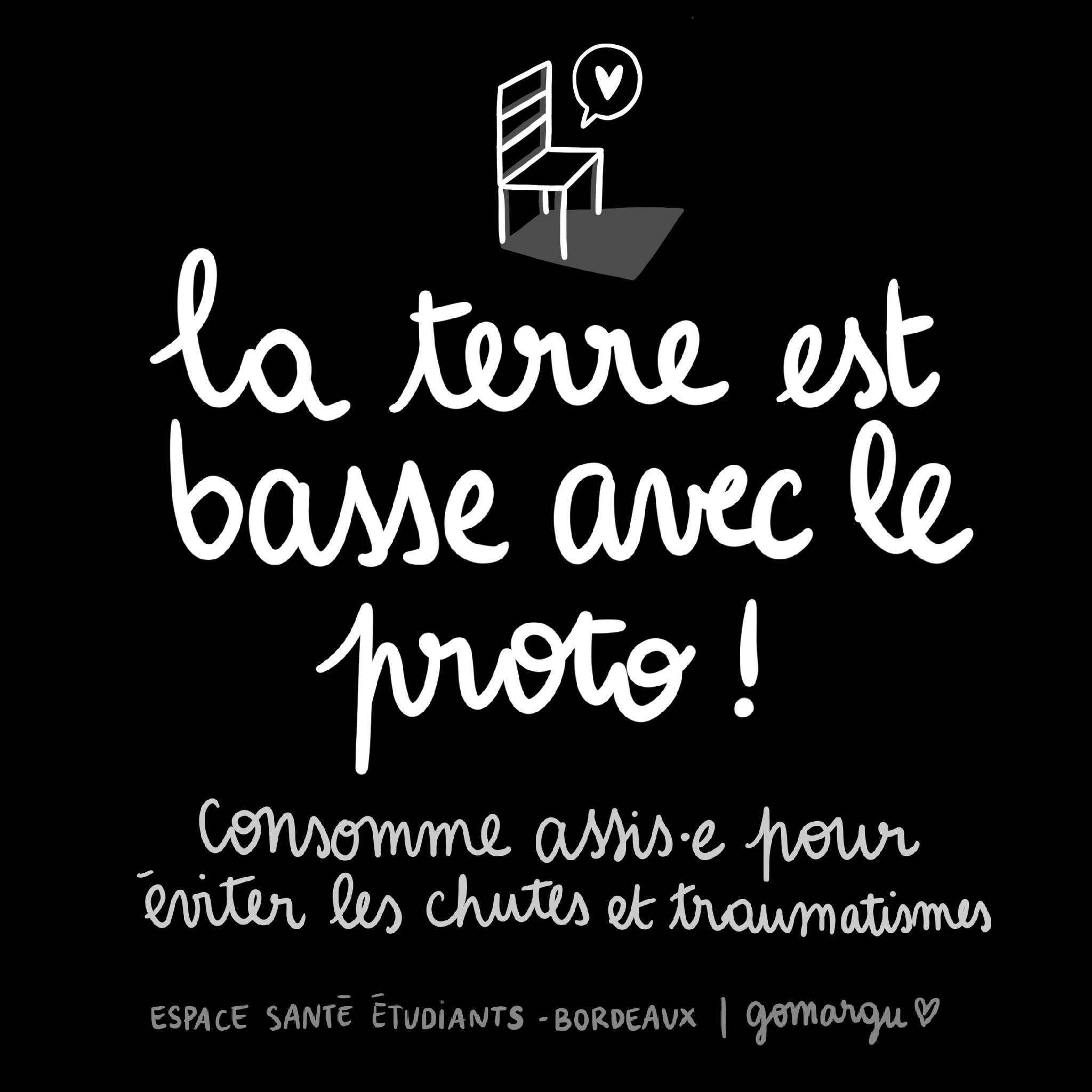 La terre est basse avec le proto, consomme assis pour éviter les chutes et traumatismes